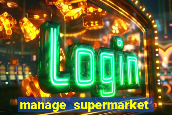 manage supermarket simulator mod apk (unlimited money and energy)